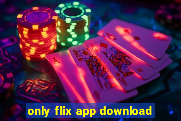 only flix app download